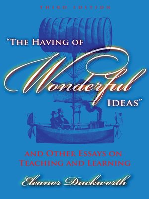 cover image of The Having of Wonderful Ideas and Other Essays on Teaching and Learning, 3rd Ed.